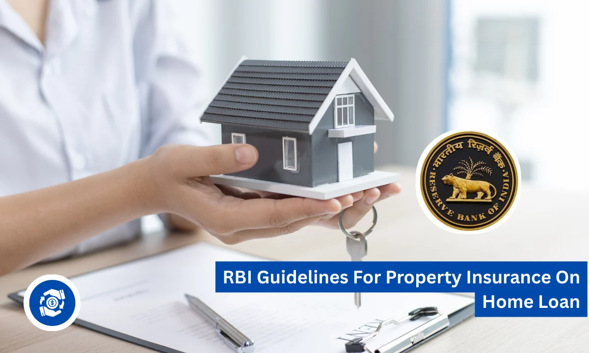 RBI Guidelines For Property Insurance On Home Loan: What Borrowers Must Know in 2025